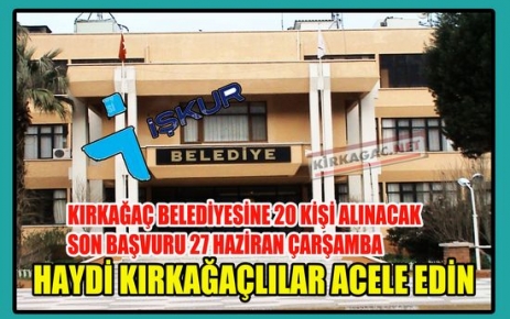 SON DAKİKA..KIRKAĞAÇ BELEDİYESİNE 20 KİŞİ ALINACAK