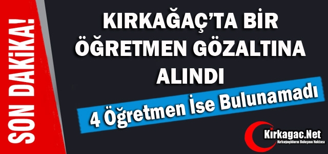 SON DAKİKA...KIRKAĞAÇ'TA 1 ÖĞRETMEN DAHA GÖZALTINA ALINDI