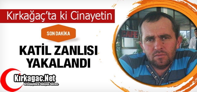 SON DAKİKA..KIRKAĞAÇ’TA Kİ CİNAYETİN “ZANLISI“ YAKALANDI