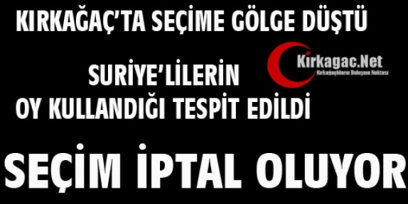 SON DAKİKA..KIRKAĞAÇ'TA SEÇİME GÖLGE DÜŞTÜ