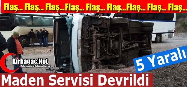 SON DAKİKA...MADEN SERVİSİ DEVRİLDİ