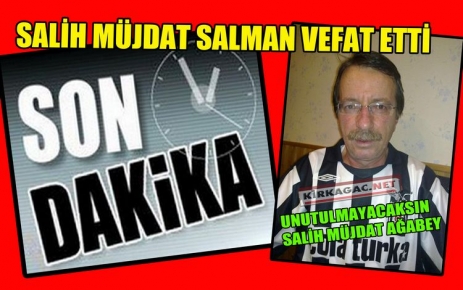 SON DAKİKA..SALİH MÜJDAT SALMAN VEFAT ETTİ