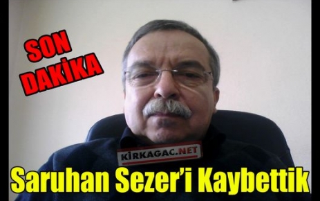 SON DAKİKA..SARUHAN SEZER VEFAT ETTİ