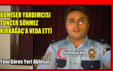 SÖNMEZ, KIRKAĞAÇ’A VEDA ETTİ