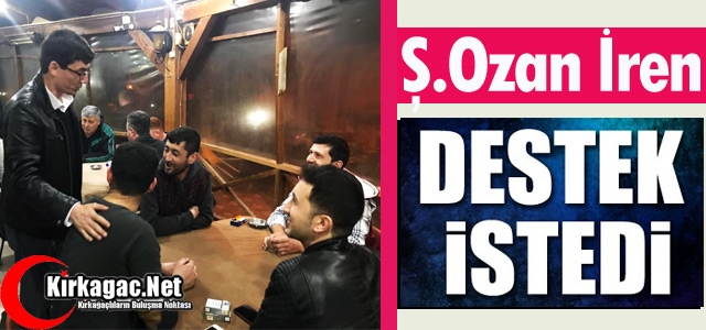 Ş.OZAN İREN “DESTEK İSTEDİ“