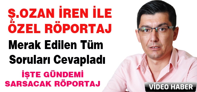 Ş.OZAN İREN İLE ÇOK ÖZEL RÖPORTAJ..