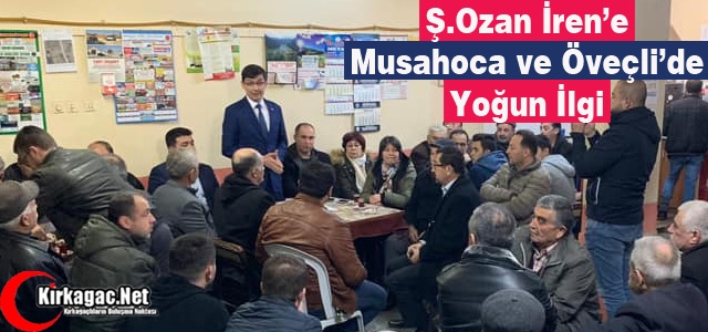 Ş.OZAN İREN'E “MUSAHOCA ve ÖVEÇLİ'DE YOĞUN İLGİ“