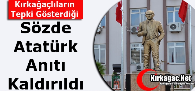 “SÖZDE“ ATATÜRK ANITI KALDIRILDI