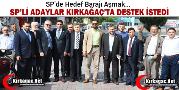 SP’Lİ ADAYLAR KIRKAĞAÇ’TA DESTEK İSTEDİ