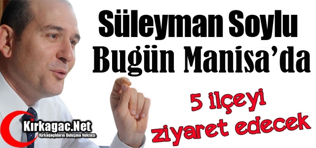 SÜLEYMAN SOYLU BUGÜN GELİYOR