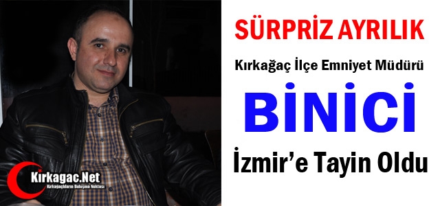 SÜRPRİZ AYRILIK... BİNİCİ İZMİR’E TAYİN OLDU