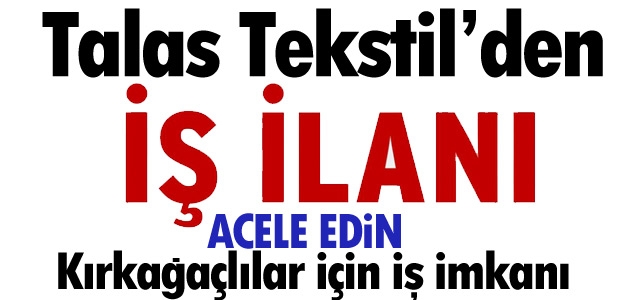 TALAS TEKSTİL'DEN İŞ İMKANI