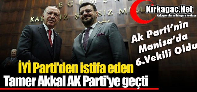 TAMER AKKAL “AK PARTİ'YE“ GEÇTİ