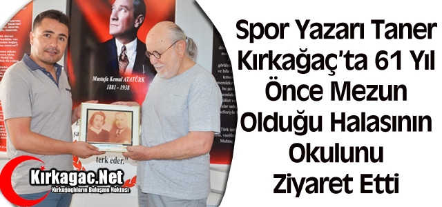 TANER, 61 YIL ÖNCE MEZUN OLDUĞU HALASININ OKULUNU ZİYARET ETTİ 