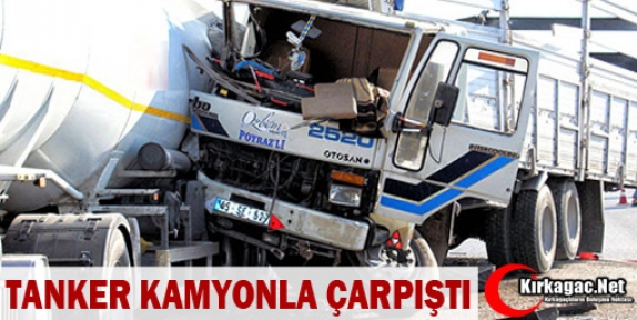 TANKER KAMYONLA ÇARPIŞTI