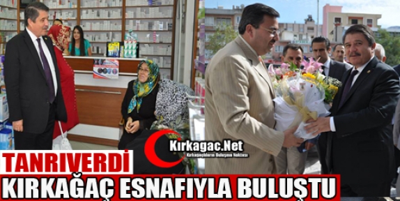 TANRIVERDİ KIRKAĞAÇ ESNAFIYLA BULUŞTU