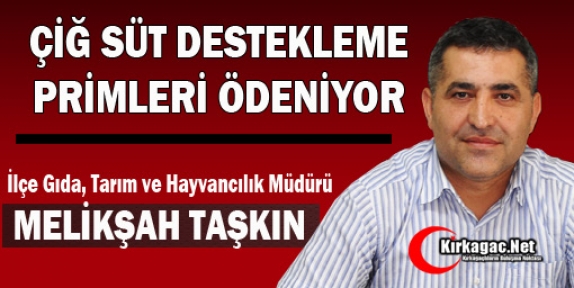 TAŞKIN “ÇİĞ SÜT DESTEKLEME PRİMLERİ ÖDENİYOR”