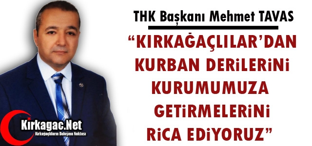 TAVAS “KIRKAĞAÇLILAR’DAN KURBAN DERİLERİNİ KURUMUMUZA GETİRMELERİNİ RİCA EDİYORUZ” 