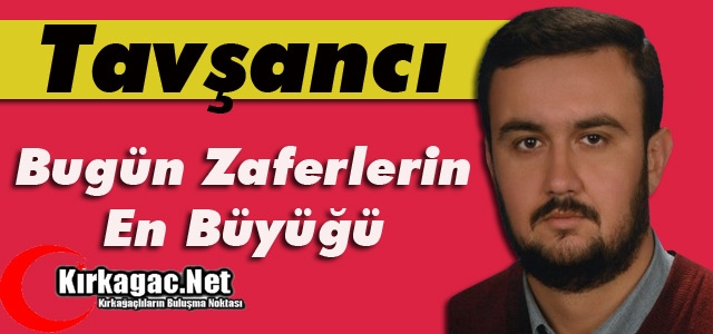 TAVŞANCI “BUGÜN ZAFERLERİN EN BÜYÜĞÜ”