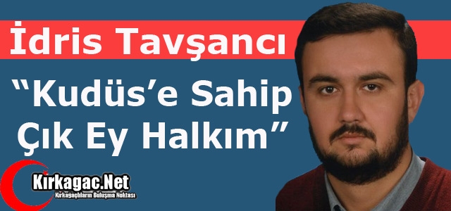 TAVŞANCI “KUDÜS’E SAHİP ÇIK EY HALKIM”