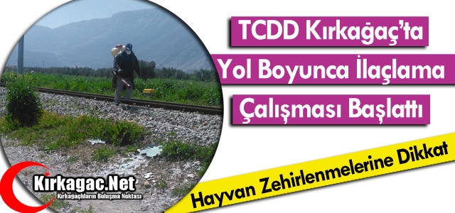 TCCD KIRKAĞAÇ’TA YOL BOYUNCA İLAÇLAMA ÇALIŞMASI YAPIYOR