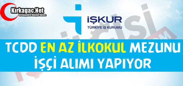 TCDD EN AZ İLKOKUL MEZUNU İŞÇİ ALIMI YAPIYOR