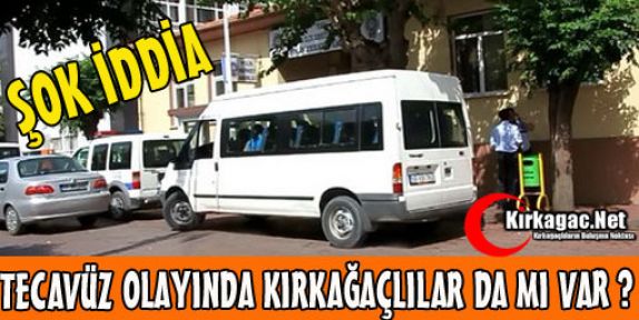 TECAVÜZ OLAYINDA KIRKAĞAÇLILARDA MI VAR ?