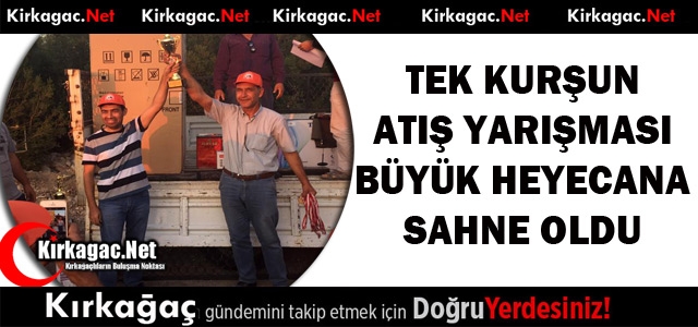 TEK KURŞUN ATIŞ YARIŞMASI BÜYÜK HEYECANA SAHNE OLDU