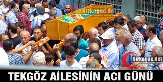 TEKGÖZ AİLESİNİN ACI GÜNÜ