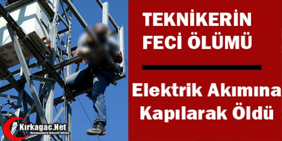 TEKNİKERİN FECİ ÖLÜMÜ