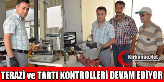 TERAZİ ve TARTI KONTROLLERİ DEVAM EDİYOR