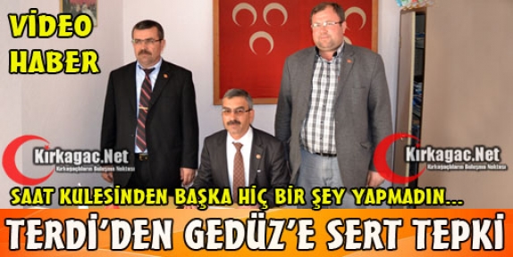 TERDİ'DEN GEDÜZ'E SERT TEPKİ(VİDEO)