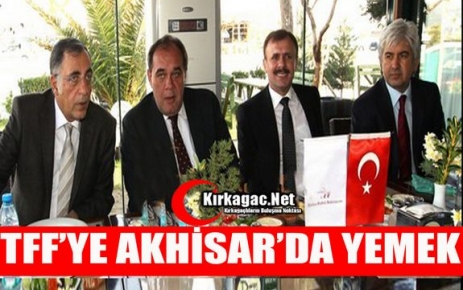 TFF’YE AKHİSAR’DA YEMEK