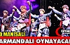 1500 MANİSALI HARMANDALI OYNAYACAK