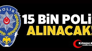 15 BİN YENİ POLİS ALINACAK