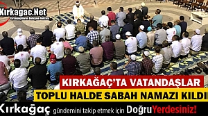 15 TEMMUZ ETKİNLİKLERİ SABAH NAMAZI İLE SON BULDU