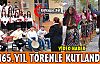 165.YILI TÖRENLE KUTLADILAR(VİDEO)