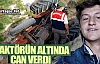 17 YAŞINDA Kİ AŞKIN TRAKTÖRÜN ALTINDA KALDI