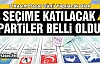 1 KASIM SEÇİMİNE KATILACAK PARTİLER BELLİ OLDU