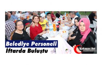 BELEDİYE PERSONELİ İFTARDA BULUŞTU