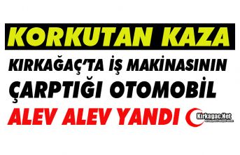 KIRKAĞAÇ’TA OTOMOBİL ALEV ALEV YANDI