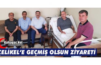 ÇELİKEL’E GEÇMİŞ OLSUN ZİYARETİ