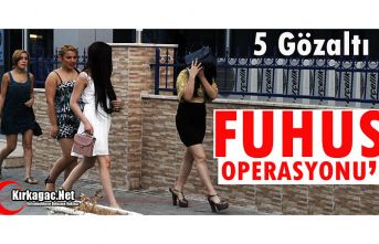 FUHUŞ OPERASYONU 5 GÖZALTI