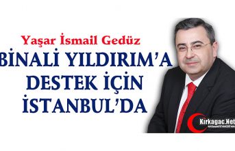 GEDÜZ, YILDIRIM’A DESTEK İÇİN İSTANBUL’DA