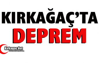 KIRKAĞAÇ'TA DEPREM..