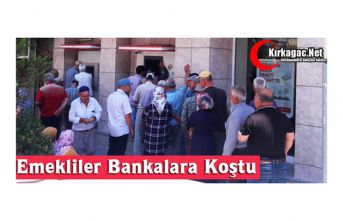 KIRKAĞAÇ’TA EMEKLİLER BANKALARA KOŞTU