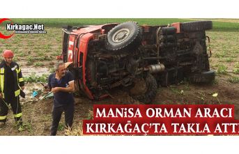 MANİSA ORMAN ARACI KIRKAĞAÇ’TA TAKLA ATTI