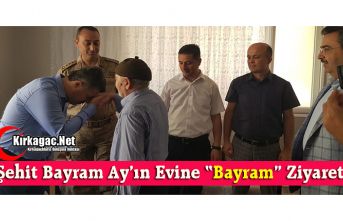 ŞEHİT BAYRAM AY’IN EVİNE “BAYRAM” ZİYARETİ