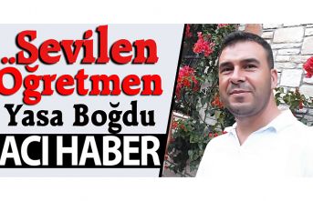 SEVİLEN ÖĞRETMENDEN ACI HABER