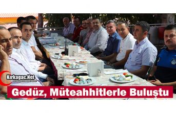 GEDÜZ, MÜTEAHHİTLERLE BULUŞTU